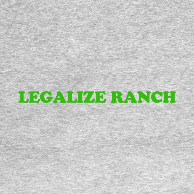 Legalize Ranch T-Shirt by dumbshirts